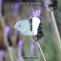 Fragile Associations – Dirty Leaves