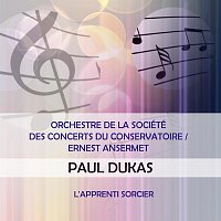 Orchestre De La Société Des Concerts Du Conservatoire – Orchestre de la Société des Concerts du Conservatoire / Ernest Ansermet play: Paul Dukas: L'apprenti sorcier
