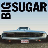 Big Sugar – Hit And Run: The Best Of Big Sugar