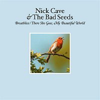 Nick Cave & The Bad Seeds – Breathless / There She Goes, My Beautiful World