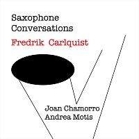 Fredrik Carlquist, Joan Chamorro, Andrea Motis – Saxophone Conversations