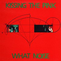 Kissing The Pink – What Noise?