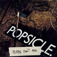 Popsicle – Please Don't Ask