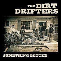 The Dirt Drifters – Something Better