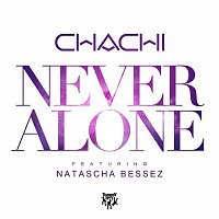 Chachi – Never Alone (feat. Natascha Bessez)