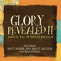 Matt Maher, Ed Cash, Mac Powell & Amy Grant – Since The World Began