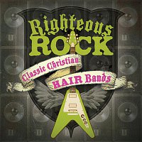 Righteous Rock: Classic Christian Hair Bands