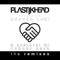 Plastikhead, Gáspár Laci – A szeretet él/Nobody Says - The Remixes (feat. Gáspár Laci)