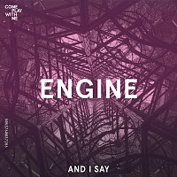 Engine – And I Say