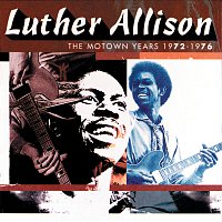 Luther Allison – The Motown Years 1972-1976