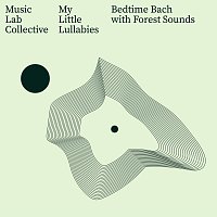 Music Lab Collective, My Little Lullabies – Bedtime Bach with Forest Sounds