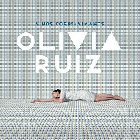 Olivia Ruiz – A nos corps-aimants