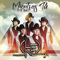La Nueva Estrategia – Mientras Tú Te Ibas