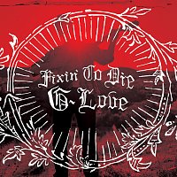 G. Love – Fixin' To Die
