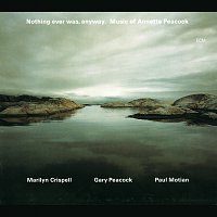 Marilyn Crispell, Gary Peacock, Paul Motian – Nothing Ever Was, Anyway. Music Of Annette Peacock