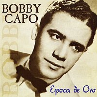 Bobby Capo – Época De Oro