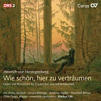 Gotz Payer, Ensemble cantissimo, Markus Utz – Heinrich von Herzogenberg: Wie schon, hier zu vertraumen. Lieder und Romanzen fur Frauenchor und Solistenquartett