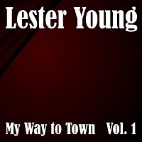 Lester Young – My Way To Town Vol. 1