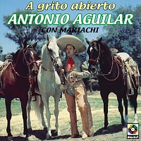 Antonio Aguilar – A Grito Abierto