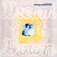 Underground Lovers – Dream It Down [30th Anniversary Edition]