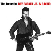 Ray Parker Jr. & Raydio – The Essential Ray Parker Jr & Raydio