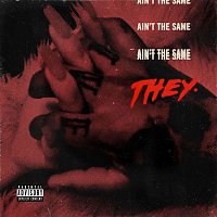 THEY. – Ain't the Same