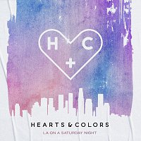 Hearts & Colors – LA On A Saturday Night