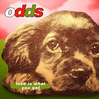 Odds – Love Is What You Get