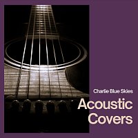 Charlie Blue Skies – Acoustic Covers