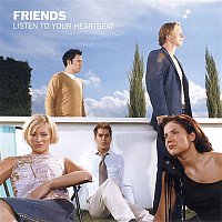 Friends – Listen To Your Heartbeat