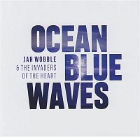 Jah Wobble & The Invaders Of The Heart – Ocean Blue Waves