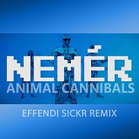 Animal Cannibals – Nemér (Effendi Sickr Remix)