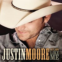 Justin Moore – Outlaws Like Me