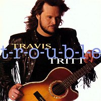 Travis Tritt – T-R-O-U-B-L-E