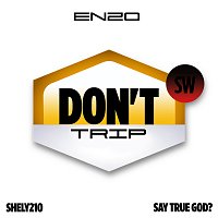 ENZO, Say True God?, Shely210 – Don't Trip