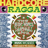 Various  Artists – Hardcore Ragga - The Music Works Dancehall Hits