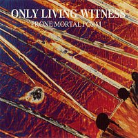 Only Living Witness – Prone Mortal Form