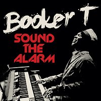 Booker T – Sound The Alarm