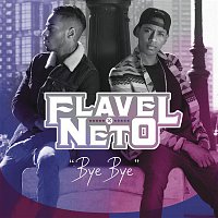 Flavel & Neto – Bye Bye