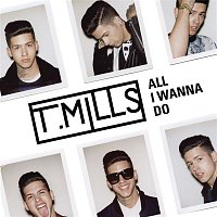 T. Mills – All I Wanna Do (EP)