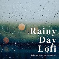 Man Down Sun Down, Late 80, Hattie Paradise, Atari Alan, March Baby, Tommy Cuckoo – Rainy Day Lofi: Relaxing Beats for Dreary Days