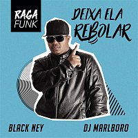 Black Ney & DJ Marlboro – Deixa Ela Rebolar