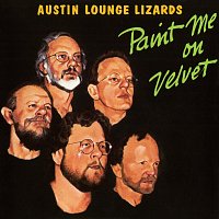 Austin Lounge Lizards – Paint Me On Velvet