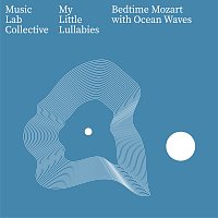 My Little Lullabies, Music Lab Collective – Bedtime Mozart with Ocean Waves