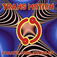 Trans Motion – Fanatic Jubilations EP