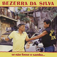 Bezerra Da Silva – Se Nao Fosse o Samba