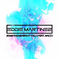 Eddie Martinez – Something About You (feat. Kaci)