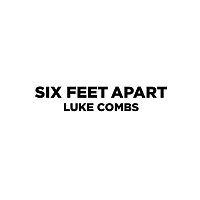 Luke Combs – Six Feet Apart