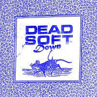Dead Soft – Down