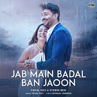 Payal Dev, Stebin Ben, Kunaal Vermaa – Jab Main Badal Ban Jaoon